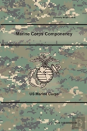 Marine Corps Componency (Mcwp 7-10), (Formerly Mcwp 3-40.8)