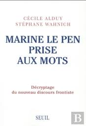 Marine Le Pen Prise Aux Mots ; Décryptage Du Nouveau Discours Frontiste