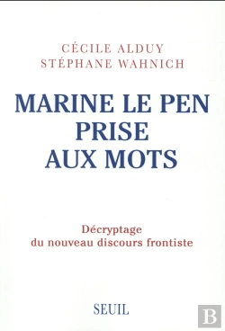 Bertrand.pt - Marine Le Pen Prise Aux Mots ; Décryptage Du Nouveau Discours Frontiste