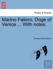 Marino Faliero, Doge Of Venice ... With Notes.