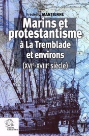 Marins Et Protestantisme À La Tremblade Et Environs (Xvie-Xviiie Siècle) (2e Édition)