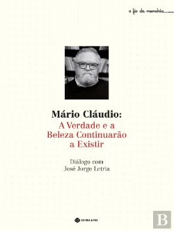 Bertrand.pt - Mário Cláudio - A Verdade e a Beleza Continuarão a Existir