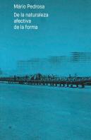 Mario Pedrosa. De La Naturaleza Afectiva De La Forma