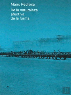 Bertrand.pt - Mario Pedrosa. De La Naturaleza Afectiva De La Forma