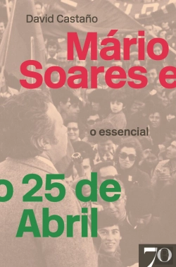 Bertrand.pt - Mário Soares E O 25 De Abril - O Essencial