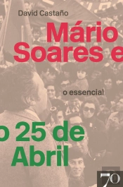 Mário Soares E O 25 De Abril - O Essencial