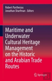 Maritime And Underwater Cultural Heritage Management On The Historic And Arabian Trade Routes
