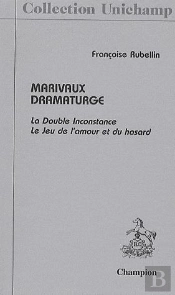 Marivaux Dramaturge ; La Double Inconstance ; Le Jeu De L'Amour Et Du Hasard