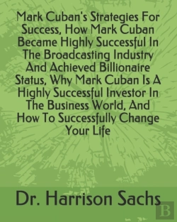Bertrand.pt - Mark Cuban'S Strategies For Success, How Mark Cuban Became Highly Successful In The Broadcasting Industry And Achieved Billionaire Status, Why Mark Cuban Is A Highly Successful Investor In The Busines