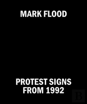 Mark Flood: Protest Signs From 1992