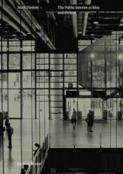 Mark Pimlott - The Public Interior As Idea And Project