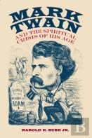 Mark Twain And The Spiritual Crisis Of His Age