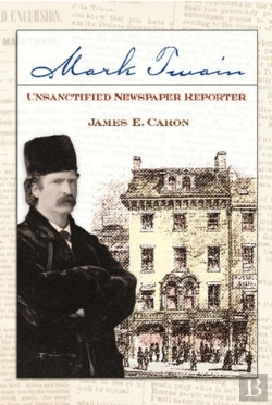 Bertrand.pt - Mark Twain, Unsanctified Newspaper Reporter