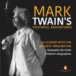 Bertrand.pt - Mark Twain'S Youthful Adventures Us Author With The Wildest Imagination Biography 6th Grade Children'S Biographies