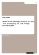 Market Access For Foreign Investors In China 2016. Investigating The Draft Foreign Investment Law