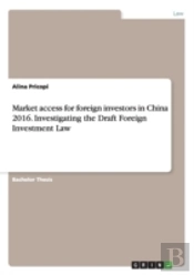 Market Access For Foreign Investors In China 2016. Investigating The Draft Foreign Investment Law