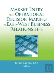 Market Entry And Operational Decision Making In East-West Business Relationships