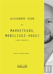Marketeurs, Mobilisez-Vous ! ; (Sans Déraper)