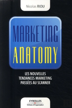 Bertrand.pt - Marketing Anatomy ; Les Nouvelles Tendances Marketing Passées Au Scanner