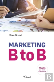Marketing B To B ; 92 Outils Pour Prendre 18 Décisions Clés