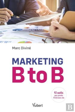 Bertrand.pt - Marketing B To B ; 92 Outils Pour Prendre 18 Décisions Clés