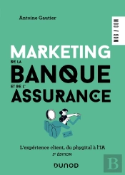 Marketing De La Banque Et De L'Assurance : Le Digital Au Coeur De La Relation Client (3e Édition)