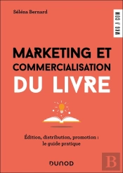 Marketing Et Commercialisation Du Livre : Édition, Distribution, Promotion : Le Guide Pratique