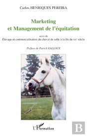 Marketing Et Management De L'Équitation : Suivi De Elevage Et Commercialisation Du Cheval De Selle À La Fin Du Xxe Siècle