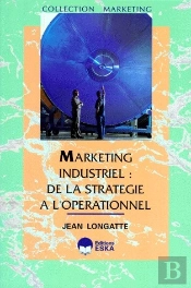Marketing Industriel : De La Stratégie À L'Opérationnel