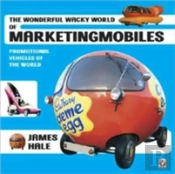 Marketing Mobiles, The Wonderful Wacky World Of Promotional Vehicles 1903-2000
