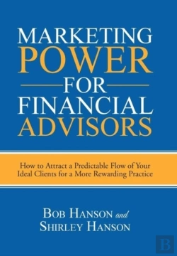 Bertrand.pt - Marketing Power For Financial Advisors: How To Attract A Predictable Flow Of Your Ideal Clients For A More Rewarding Practice