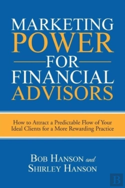 Bertrand.pt - Marketing Power For Financial Advisors: How To Attract A Predictable Flow Of Your Ideal Clients For A More Rewarding Practice