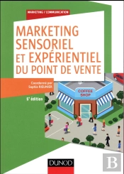 Marketing Sensoriel Du Point De Vente ; Créer Et Gérer L'Ambiance Des Lieux Commerciaux (5e Édition)