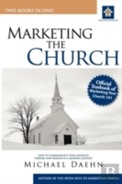 Marketing The Church; How To Communicate Your Church'S Purpose And Passion In A Modern Context
