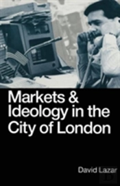 Markets And Ideology In The City Of London