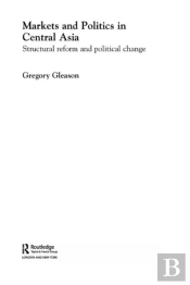 Markets And Politics In Central Asia