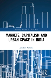 Markets, Capitalism And Urban Space In India
