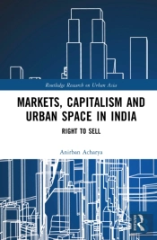 Markets, Capitalism And Urban Space In India