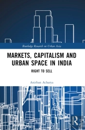 Markets, Capitalism And Urban Space In India