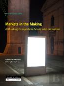 Markets In The Making Â€“ Rethinking Competition, Goods, And Innovation