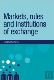 Markets, Rules And Institutions Of Exchange