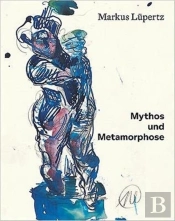 Markus Lupertz: Myth And Metamorphosis