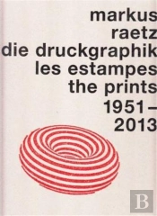 Markus Raetz The Prints /Francais/Anglais/Allemand