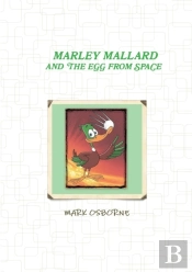 Marley Mallard And The Egg From Space Vol 1