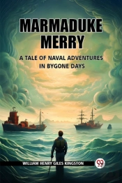 Marmaduke Merrya Tale Of Naval Adventures In Bygone Days (Edition2024)