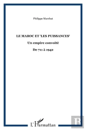 Maroc Et Les Puissances;  Un Empire Convoité, De 711 À 1942