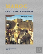 Maroc - Le Royaume Des Peintres