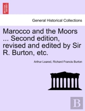 Marocco And The Moors ... Second Edition, Revised And Edited By Sir R. Burton, Etc.