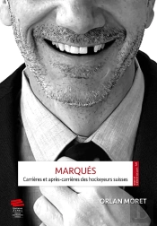 Marqués : Carrières Et Après-Carrières Des Hockeyeurs Suisses