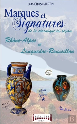Bertrand.pt - Marques Et Signatures De La Céramique Des Régions ; Rhône-Alpes Et Languedoc-Roussillon